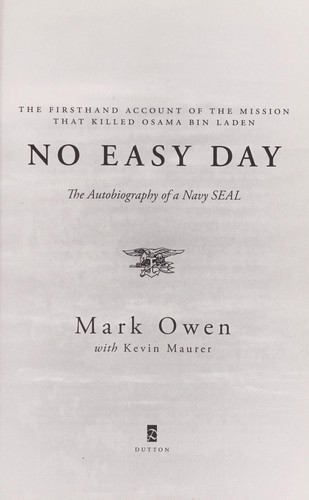 Mark Owen, Mark Owen: No easy day : the autobiography of a Navy SEAL : the firsthand account of the mission that killed Osama bin Laden